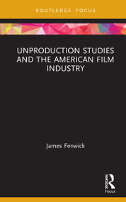 Unproduction Studies and the American Film Industry by James Fenwick, 9781032072210