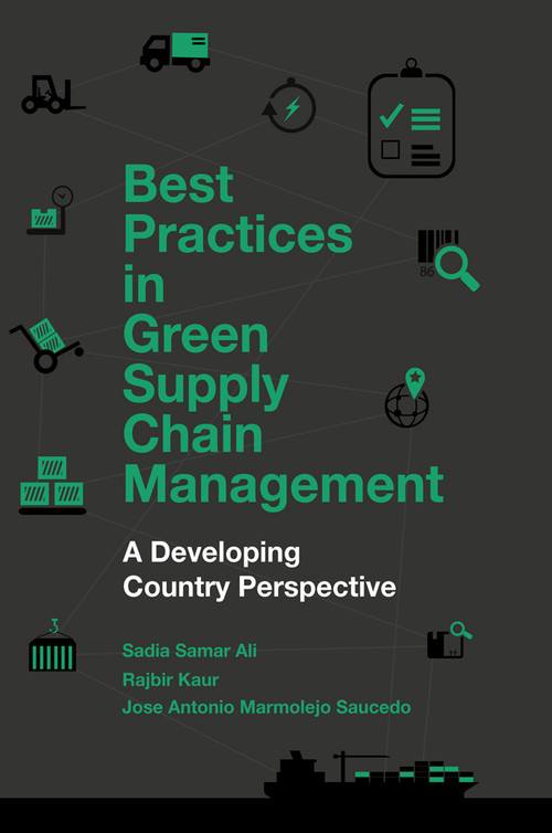 Best Practices in Green Supply Chain Management (A Developing Country Perspective) - 9781787562189 by Sadia Samar Ali, Rajbir Kaur, Jose Antonio Marmolejo Saucedo, 9781787562189