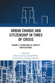 Urban Change and Citizenship in Times of Crisis (Volume 3: Figurations of Conflict and Resistance) - 9781032172958 by Bryan S. Turner, Hannah Wolf, Gregor Fitzi, Jürgen Mackert, 9781032172958