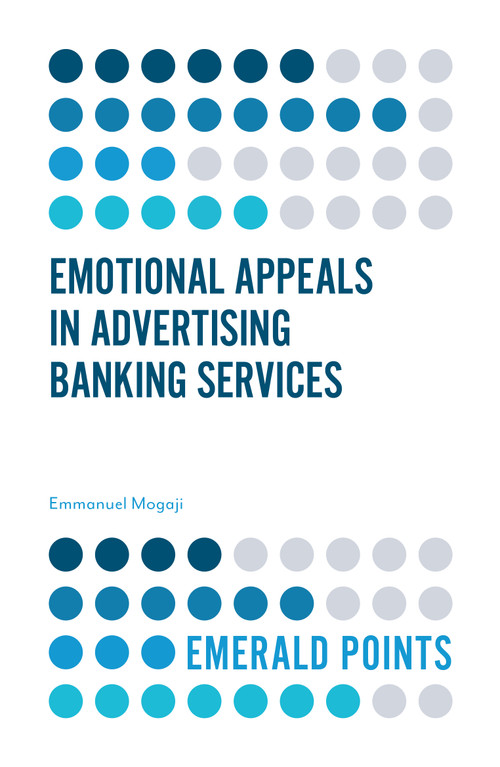Emotional Appeals in Advertising Banking Services by Emmanuel Mogaji, 9781787563025