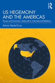 US Hegemony and the Americas (Power and Economic Statecraft in International Relations) - 9780815381105 by Arturo Santa-Cruz, 9780815381105
