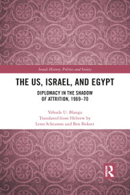 The US, Israel, and Egypt (Diplomacy in the Shadow of Attrition, 1969-70) by Yehuda U. Blanga, 9781032084732