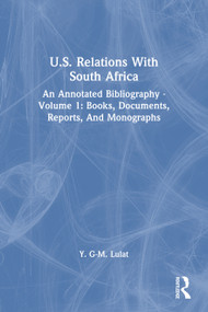 U.S. Relations With South Africa (An Annotated Bibliography--volume 1: Books, Documents, Reports, And Monographs) - 9780367215163 by Y. G-m. Lulat, 9780367215163