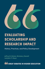 Evaluating Scholarship and Research Impact (History, Practices, and Policy Development) by Jeffrey W. Alstete, Nicholas J. Beutell, John P. Meyer, 9781787563902