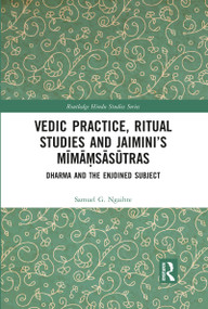 Vedic Practice, Ritual Studies and Jaimini's Mīmāṃsāsūtras (Dharma and the Enjoined Subject) - 9781032091839 by Samuel G. Ngaihte, 9781032091839