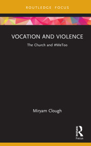 Vocation and Violence (The Church and #MeToo) by Miryam Clough, 9780367751456