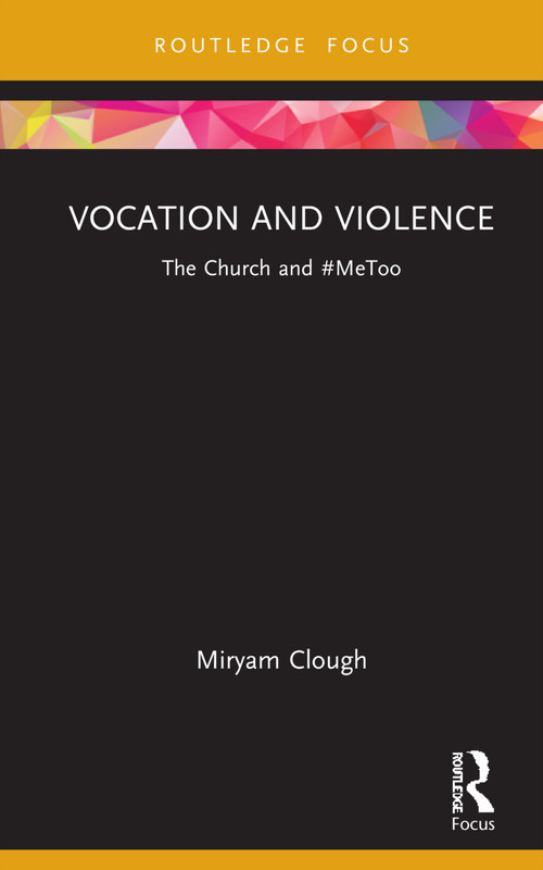 Vocation and Violence (The Church and #MeToo) by Miryam Clough, 9780367751456