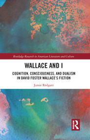 Wallace and I (Cognition, Consciousness, and Dualism in David Foster Wallace's Fiction) - 9781032093901 by Jamie Redgate, 9781032093901