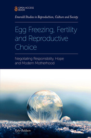 Egg Freezing, Fertility and Reproductive Choice (Negotiating Responsibility, Hope and Modern Motherhood) by Kylie Baldwin, 9781787564848