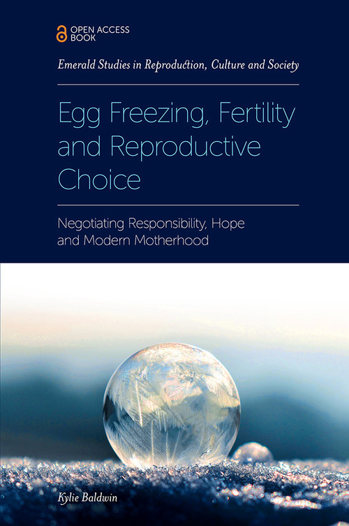 Egg Freezing, Fertility and Reproductive Choice (Negotiating Responsibility, Hope and Modern Motherhood) by Kylie Baldwin, 9781787564848
