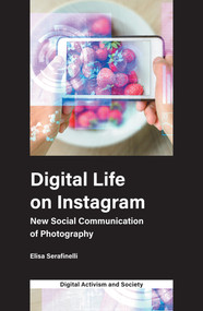 Digital Life on Instagram (New Social Communication of Photography) by Elisa Serafinelli, Athina Karatzogianni, 9781787564985