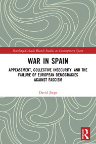 War in Spain (Appeasement, Collective Insecurity, and the Failure of European Democracies Against Fascism) - 9780367555214 by David Jorge, 9780367555214