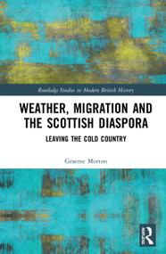 Weather, Migration and the Scottish Diaspora (Leaving the Cold Country) - 9780367558901 by Graeme Morton, 9780367558901