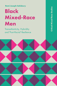 Black Mixed-Race Men (Transatlanticity, Hybridity and 'Post-Racial' Resilience) by Remi Joseph-Salisbury, 9781787565340