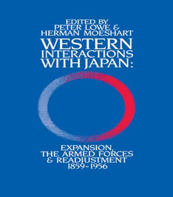 Western Interactions With Japan (Expansions, the Armed Forces and Readjustment 1859-1956) by Peter Lowe, Herman Moeshart, 9780904404845