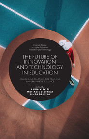 The Future of Innovation and Technology in Education (Policies and Practices for Teaching and Learning Excellence) - 9781787565586 by Anna Visvizi, Miltiades D. Lytras, Linda Daniela, 9781787565586
