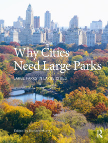 Why Cities Need Large Parks (Large Parks in Large Cities) by Richard Murray, 9781032072937