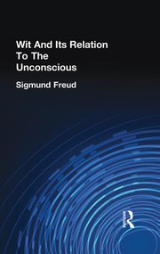 Wit And Its Relation To The Unconscious by Sigmund Freud, 9781138875586