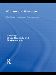 Women and Exercise (The Body, Health and Consumerism) - 9780415811507 by Eileen Kennedy, Pirkko Markula, 9780415811507