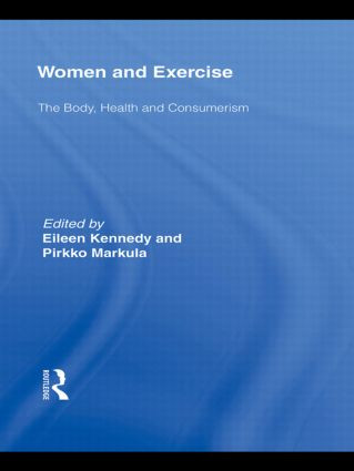 Women and Exercise (The Body, Health and Consumerism) - 9780415811507 by Eileen Kennedy, Pirkko Markula, 9780415811507