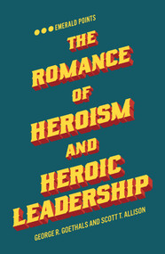 The Romance of Heroism and Heroic Leadership by George R. Goethals, Scott T. Allison, 9781787566583