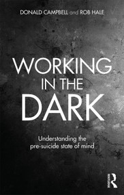 Working in the Dark (Understanding the pre-suicide state of mind) - 9780415645430 by Donald Campbell, Rob Hale, 9780415645430