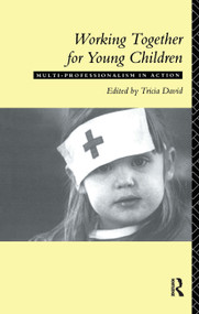 Working Together For Young Children (Multi-professionalism in action) by Tricia David, 9780415092487