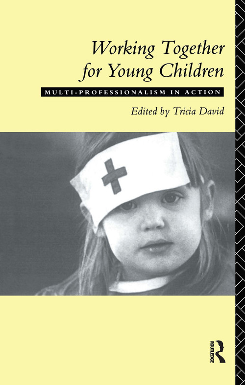 Working Together For Young Children (Multi-professionalism in action) by Tricia David, 9780415092487