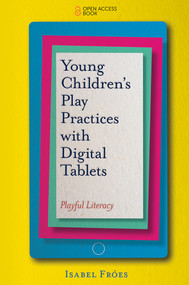Young Children's Play Practices with Digital Tablets (Playful Literacy) by Isabel Fróes, 9781787567061