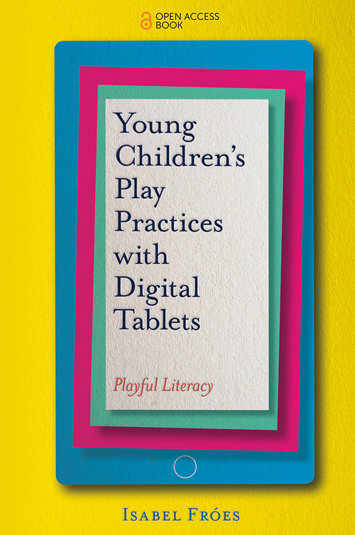 Young Children's Play Practices with Digital Tablets (Playful Literacy) by Isabel Fróes, 9781787567061
