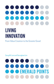 Living Innovation (From Value Creation to the Greater Good) by Sang M. Lee, Seongbae Lim, 9781787567160