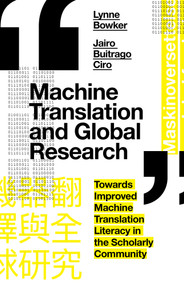 Machine Translation and Global Research (Towards Improved Machine Translation Literacy in the Scholarly Community) - 9781787567245 by Lynne Bowker, Jairo Buitrago CIro, 9781787567245