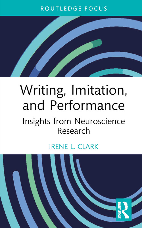 Writing, Imitation, and Performance (Insights from Neuroscience Research) by Irene L. Clark, 9781032051987