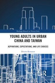Young Adults in Urban China and Taiwan (Aspirations, Expectations, and Life Choices) - 9781032090245 by Désirée Remmert, 9781032090245