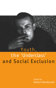 Youth, The `Underclass' and Social Exclusion by Robert MacDonald, Robert Macdonald, 9780415158305