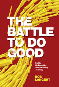 The Battle To Do Good (Inside McDonald's Sustainability Journey) by Bob Langert, 9781787568167
