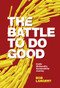 The Battle To Do Good (Inside McDonald's Sustainability Journey) by Bob Langert, 9781787568167
