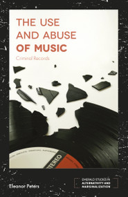 The Use and Abuse of Music (Criminal Records) by Eleanor Peters, 9781787690028