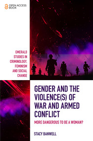 Gender and the Violence(s) of War and Armed Conflict (More Dangerous to be a Woman?) by Stacy Banwell, 9781787691162