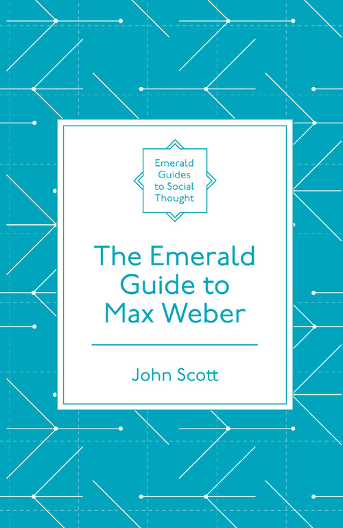 The Emerald Guide to Max Weber by John Scott, 9781787691926
