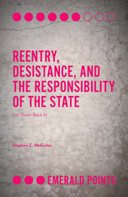 Reentry, Desistance, and the Responsibility of the State (Let Them Back In) by Stephen C. McGuinn, 9781787693227