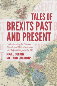 Tales of Brexits Past and Present (Understanding the Choices, Threats and Opportunities In Our Separation from the EU) by Nigel Culkin, Richard D Simmons, 9781787694385