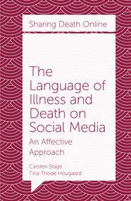 The Language of Illness and Death on Social Media (An Affective Approach) by Carsten Stage, Tina Thode Hougaard, 9781787694828