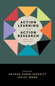 Action Learning and Action Research (Genres and Approaches) by Ortrun Zuber-Skerritt, Lesley Wood, 9781787695405