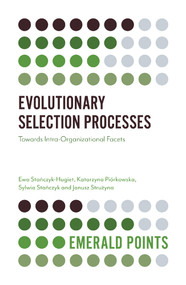Evolutionary Selection Processes (Towards Intra-Organizational Facets) by Ewa Stańczyk-Hugiet, Katarzyna Piórkowska, Sylwia Stańczyk, Janusz Strużyna, 9781787696884