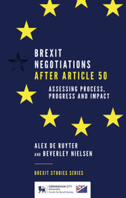 Brexit Negotiations After Article 50 (Assessing Process, Progress and Impact) by Alex de Ruyter, Beverley Nielsen, 9781787697683