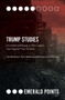 Trump Studies (An Intellectual Guide to Why Citizens Vote Against Their Interests) by Tara Brabazon, Steve Redhead, Runyararo S. Chivaura, 9781787697829