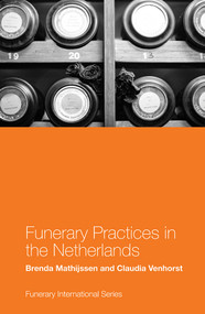 Funerary Practices in the Netherlands by Brenda Mathijssen, Claudia Venhorst, 9781787698765