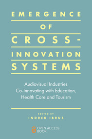 Emergence of Cross-innovation Systems (Audiovisual Industries Co-innovating with Education, Health Care and Tourism) by Indrek Ibrus, 9781787699809