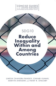 SDG10 - Reduce Inequality Within and Among Countries by Umesh Chandra Pandey, Chhabi Kumar, Martin Ayanore, Hany R. Shalaby, 9781787699847